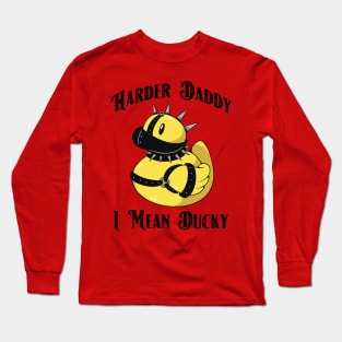 Harder Daddy, I Mean Ducky Long Sleeve T-Shirt